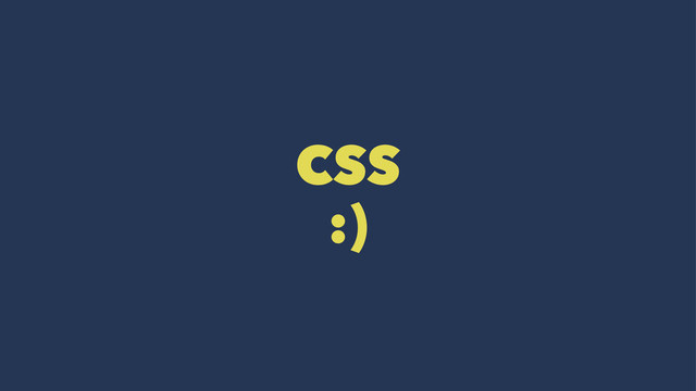 CSS
:)
