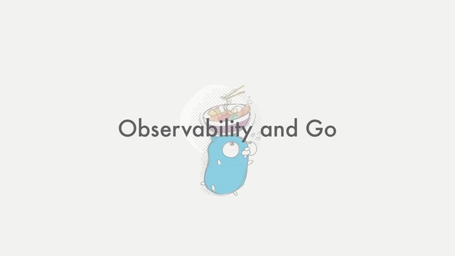 Observability and Go

