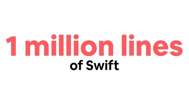 1 million lines
of Swift
