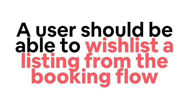 A user should be
able to wishlist a
listing from the
booking flow
