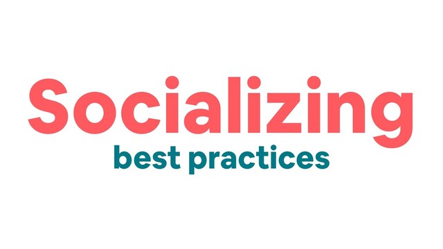 Socializing
best practices
