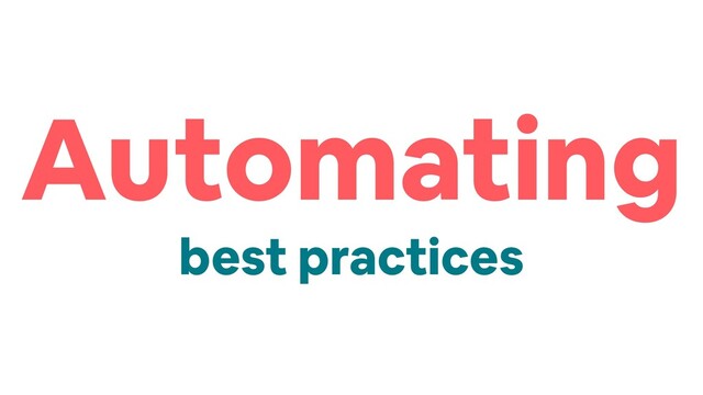 Automating
best practices
