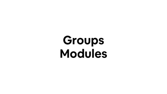 Groups
Modules
