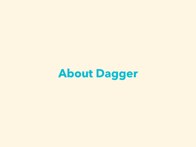 About Dagger
