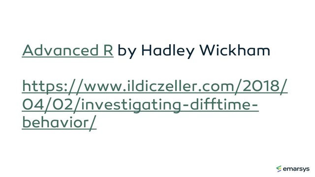 Advanced R by Hadley Wickham
https://www.ildiczeller.com/2018/
04/02/investigating-difftime-
behavior/
