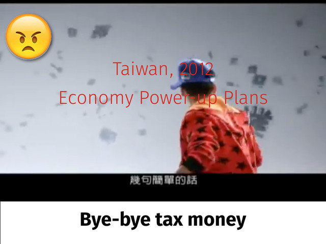 Taiwan, 2012
Economy Power-up Plans
Bye-bye tax money
