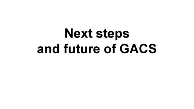 Next steps
and future of GACS
