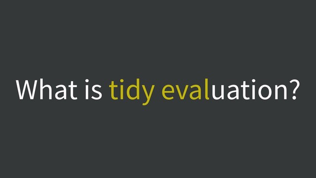 What is tidy evaluation?
