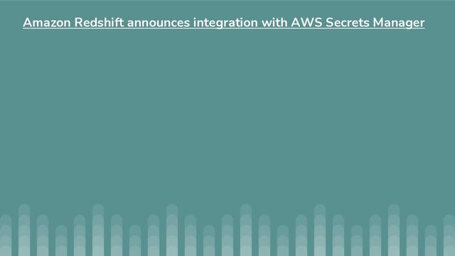 Amazon Redshift announces integration with AWS Secrets Manager
