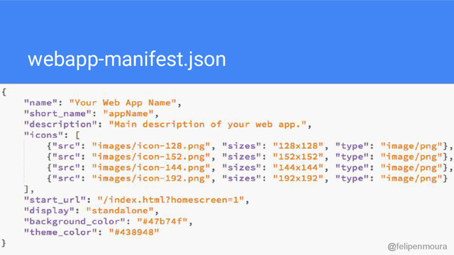 webapp-manifest.json
@felipenmoura
