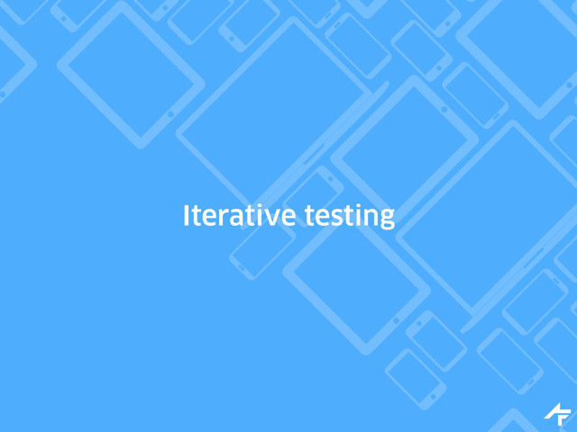 Iterative testing
