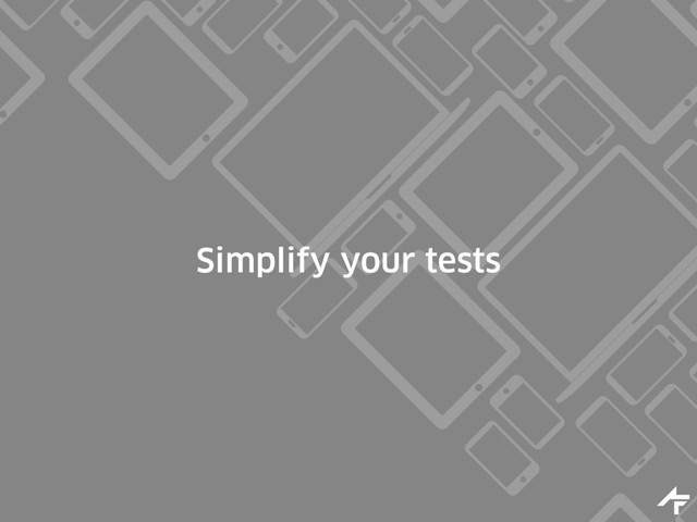 Simplify your tests
