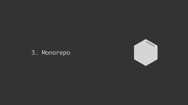 3. Monorepo
