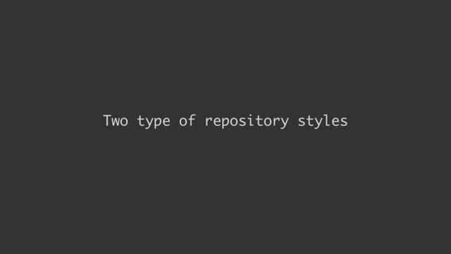 Two type of repository styles
