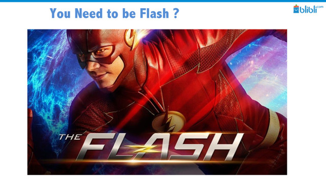 You Need to be Flash ?
