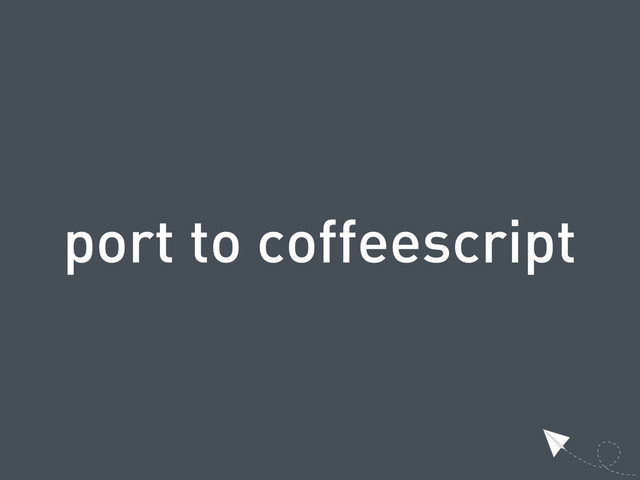 port to coffeescript

