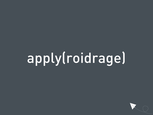 apply(roidrage)

