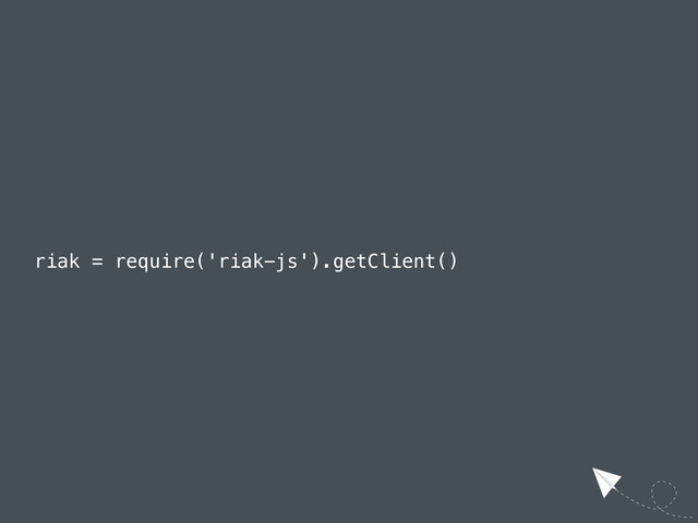 riak = require('riak-js').getClient()
