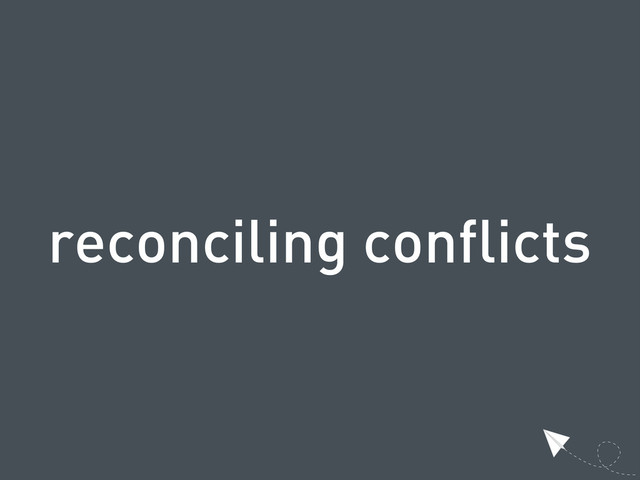 reconciling conflicts
