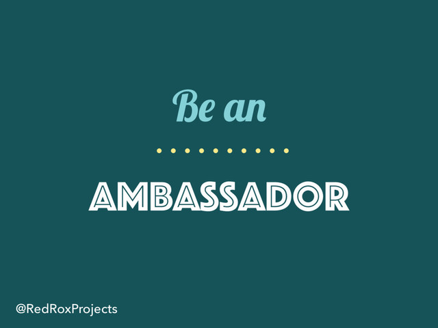 Be an
Ambassador
@RedRoxProjects
