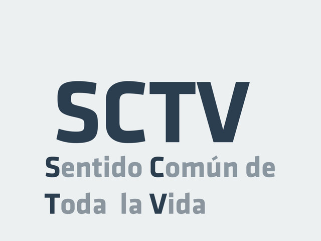 SCTV
Sentido Común de
Toda la Vida
