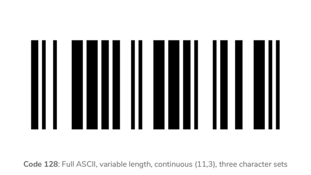 Code 128: Full ASCII, variable length, continuous (11,3), three character sets
