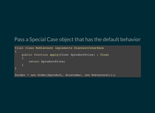 Pass a Special Case object that has the default behavior
final class NoDiscount implements DiscountInterface
{
public function apply(float $productPrice) : float
{
return $productPrice;
}
}
$order = new Order($product, $customer, new NoDiscount());
