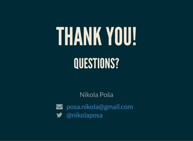 THANK YOU!
THANK YOU!
QUESTIONS?
QUESTIONS?
Nikola Poša
 posa.nikola@gmail.com
 @nikolaposa
