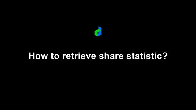 How to retrieve share statistic?
