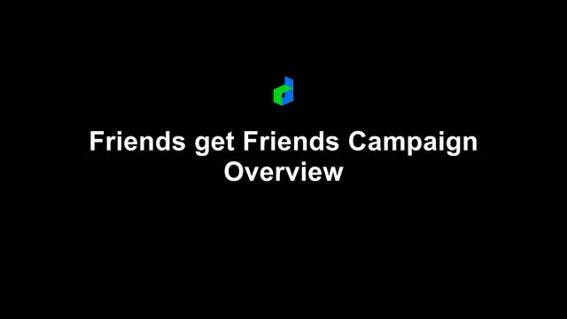 Friends get Friends Campaign
Overview

