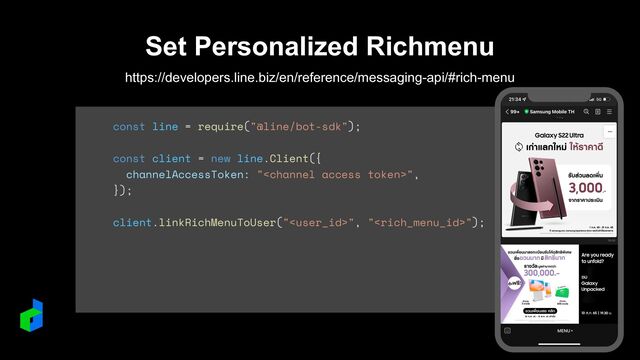 Set Personalized Richmenu
https://developers.line.biz/en/reference/messaging-api/#rich-menu
const line = require("@line/bot-sdk");


const client = new line.Client({


channelAccessToken: "",


});




client.linkRichMenuToUser("", "");


