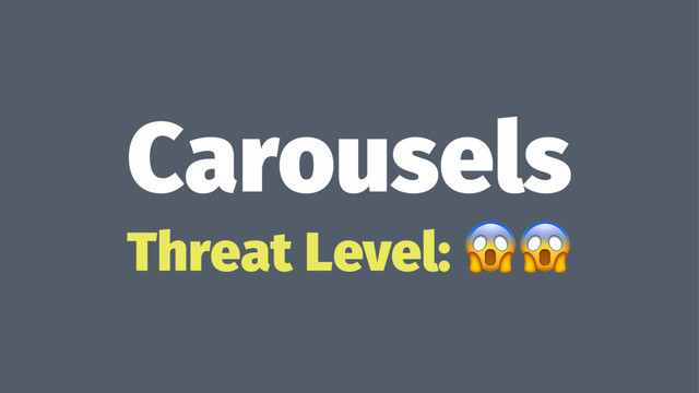 Carousels
Threat Level: !!
