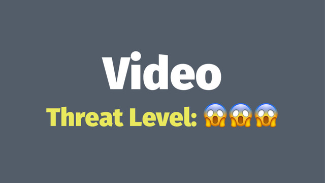 Video
Threat Level: !!!
