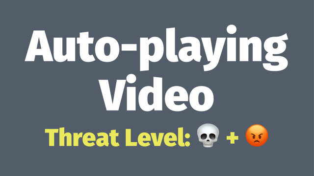 Auto-playing
Video
Threat Level: ! + "
