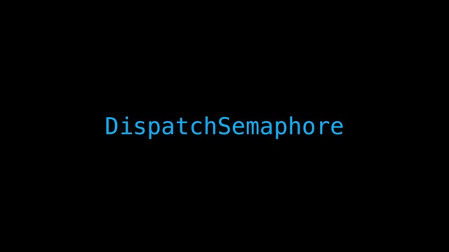 DispatchSemaphore
