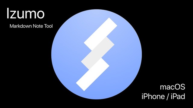 Izumo
macOS
iPhone / iPad
Markdown Note Tool
