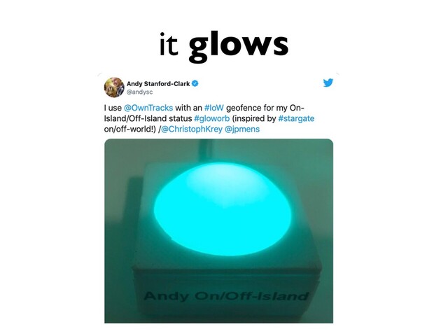 it glows
