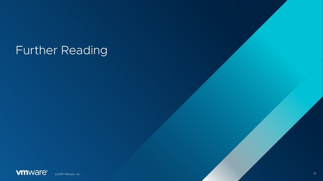 21
©2019 VMware, Inc.
Further Reading
