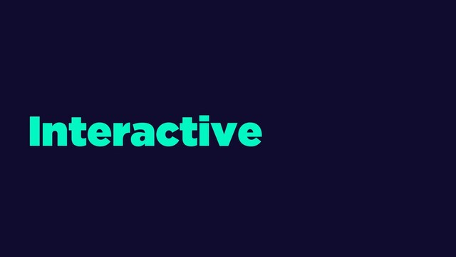 Interactive

