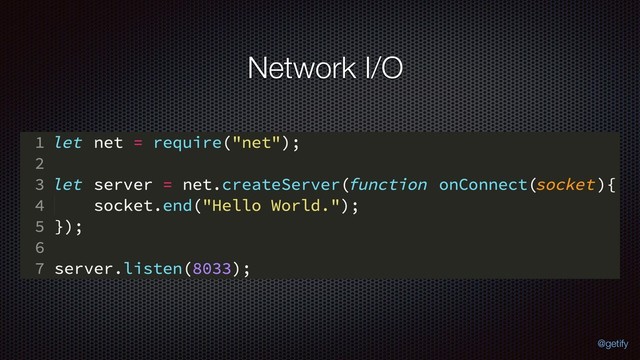 Network I/O
@getify
