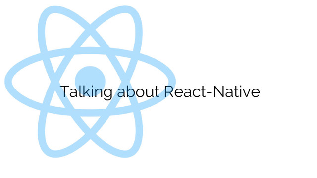 Talking about React-Native
