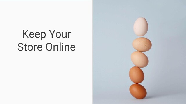 Keep Your
Store Online
