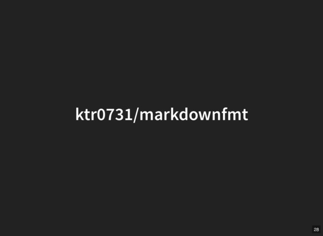 ktr0731/markdownfmt
ktr0731/markdownfmt
28
