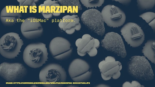 What is Marzipan
Aka the "iOSMac" platform.
Image: https://commons.wikimedia.org/wiki/File:Marzipan_(8311107161).jpg
