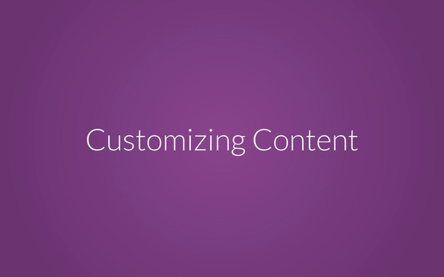 Customizing Content
