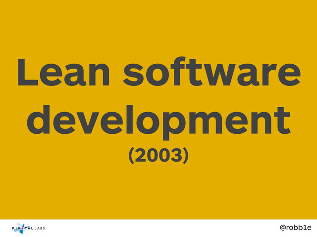 @robb1e
Lean software
development
(2003)
