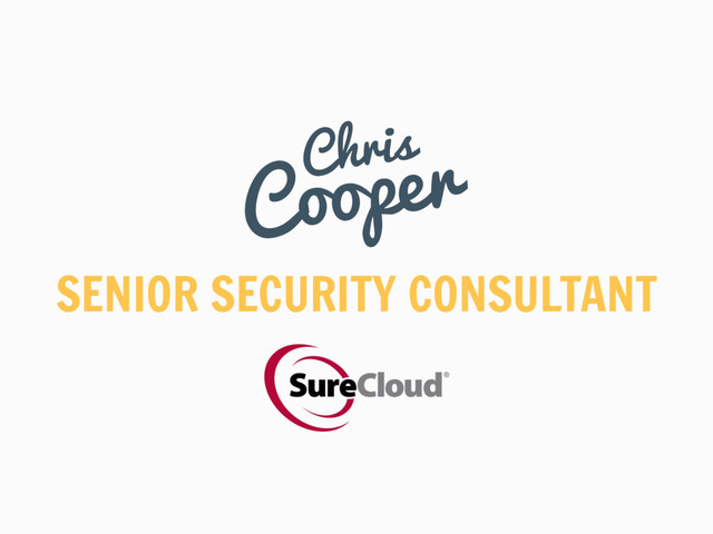 SENIOR SECURITY CONSULTANT
Chris
Cooper
