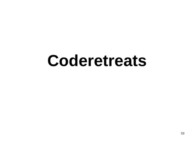 59
Coderetreats
