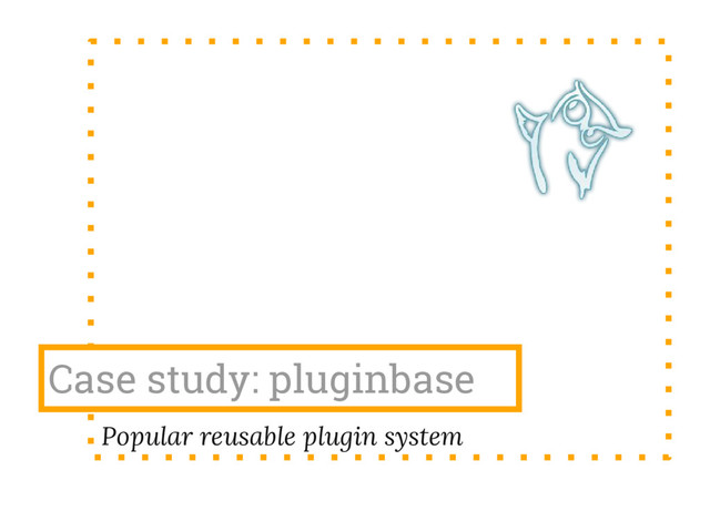Case study: pluginbase
Popular reusable plugin system
