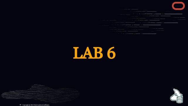 LAB 6
Copyright @ 2023 Oracle and/or its affiliates.
88
